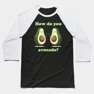 How do you avocado Baseball T-Shirt